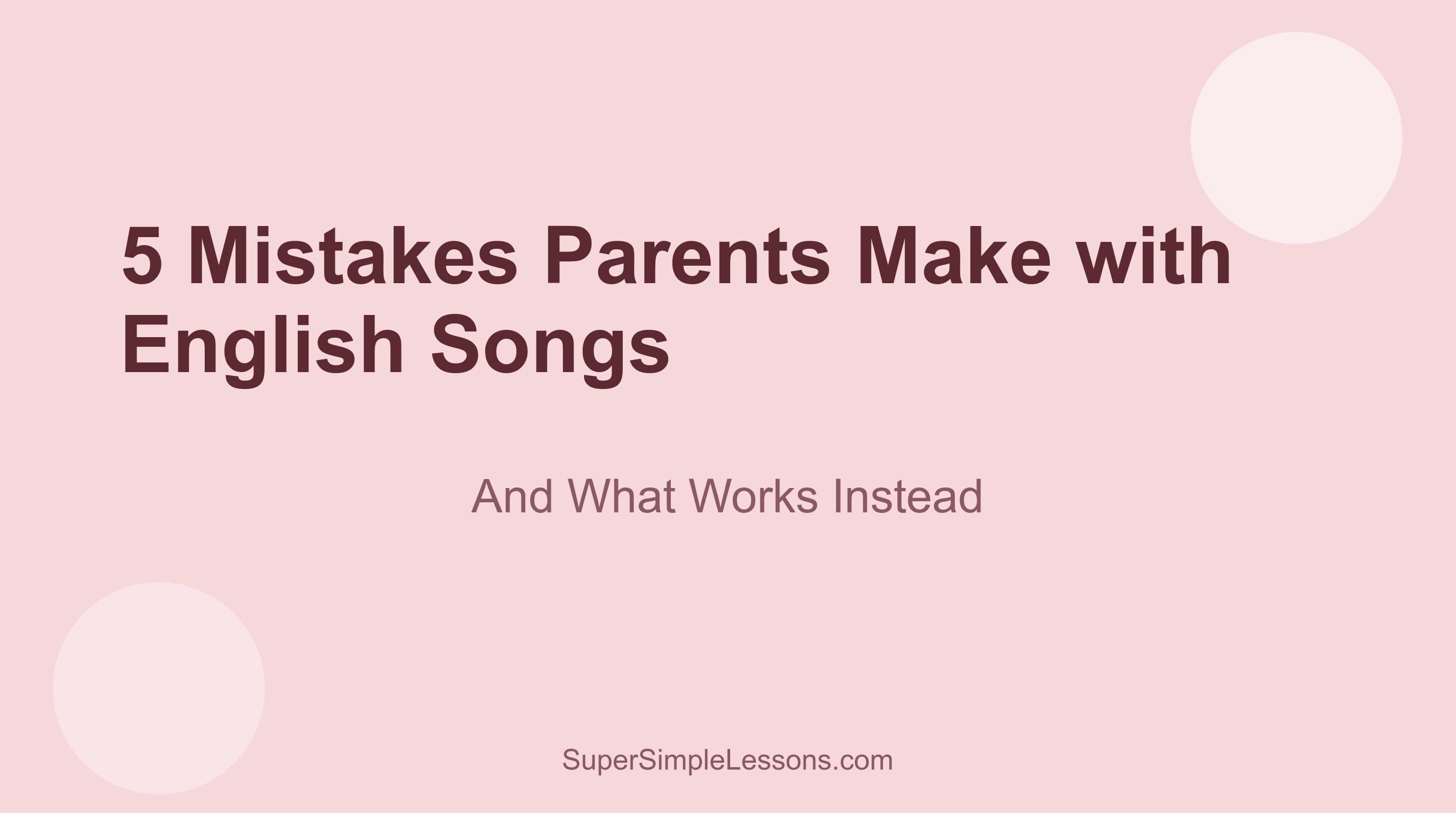 5 Mistakes Parents Make with English Songs (And What Works Instead)
